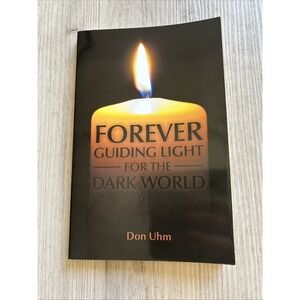 FOREVER GUIDING LIGHT FOR THE DARK WORLD by Don Uhm